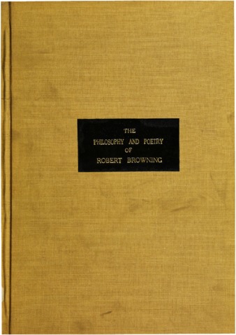 The philosophy and poetry of Robert Browning : with special reference to his philosophy of immortality, its sources and some conclusions. thumbnail