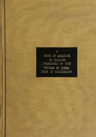 Thesis | A study of literature in English produced in theprovince of Quebec  prior to Confederation with its historical background. | ID: v692t9217 |  eScholarship@McGill