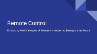 Remote Control: Embracing the Challenges of Remote Instruction to Reimagine the Future thumbnail