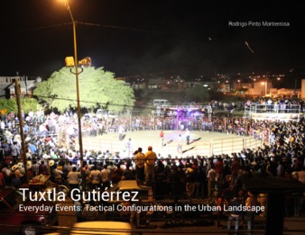 Tuxtla Gutiérrez Everyday Events:Tactical configurations in the urban landscape thumbnail