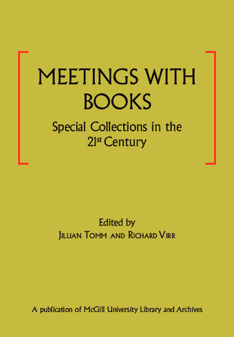 Meetings with Books: Special Collections in the 21st Century. With a Tribute to Raymond Klibansky & Illustrated Survey of Special Collections at McGill University Library and Archives thumbnail