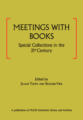 Meetings with Books: Special Collections in the 21st Century. With a Tribute to Raymond Klibansky & Illustrated Survey of Special Collections at McGill University Library and Archives thumbnail